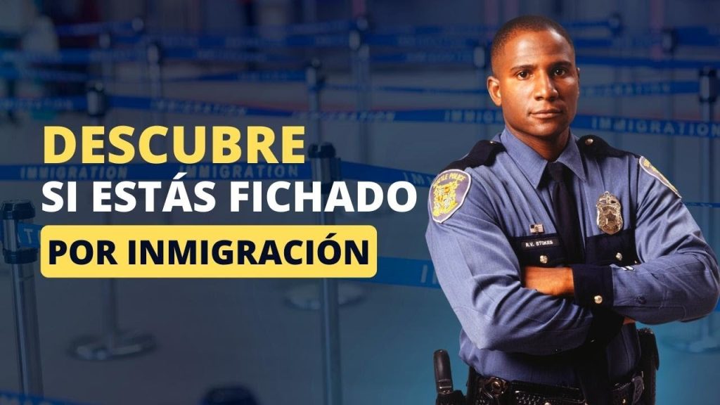 como saber si estoy fichado por inmigracion